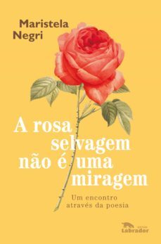 a rosa selvagem não é uma miragem (ebook)-maristela negri-9786550440015