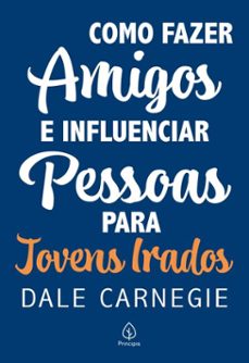 como fazer amigos e influenciar pessoas - para jovens irados (ebook)-dale carnegie-9786550974015