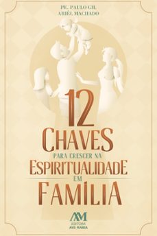 12 chaves para crescer na espiritualidade em familia (ebook)-paulo gil-ariél machado-9786557070215