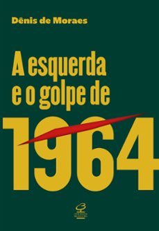 a esquerda e o golpe de 1964 (ebook)-dênis de moraes-9786558021315