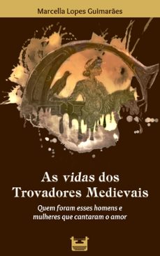 as vidas dos trovadores medievais (ebook)-marcella lopes guimarães-9786587517315