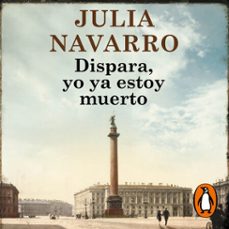 dispara, yo ya estoy muerto (audiolibro)-julia navarro-9788401016615
