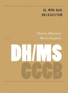 el mon que necessitem / the world we need-donna j. haraway-9788409111015