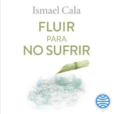 fluir para no sufrir (audiolibro)-ismael cala-9788411191715