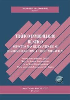 trafico inmobiliario rustico. aspectos mas relevantes de su realidad registral y tributaria actual-9788411229715