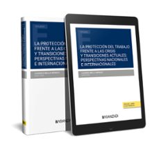 proteccion del trabajo frente a las crisis y transiciones ac perspectivas nacionales e internacionales (brasil, chile, cu-9788411257015