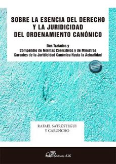 sobre la esencia del derecho y la juridicidad del ordenamiento ca nónico-rafael satrustegui y caruncho-9788411708715