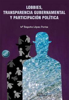 lobbies, transparencia gubernamental y participacion politica. (ebook)-mª begoña lópez portas-9788411709415