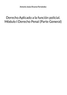 derecho aplicado a la funcion policial. modulo i derecho penal (p arte general)-antonio jesus alvarez fernandez-9788411747615