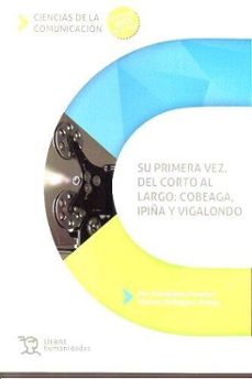 su primera vez. del corto al largo: cobeaga, ipiña y vigalondo-jara fernandez-9788411830515