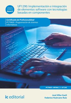 implementacion e integracion de elementos software con tecnologias basadas en componentes.  ifct0609 (ebook)-jose villar cueli-federico huercano ruiz-9788411842815