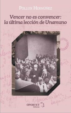vencer no es convencer: la ultima leccion de unamuno-pollux hernuñez-9788412406115