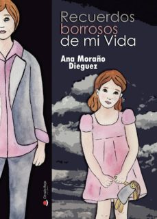 recuerdos borrosos de mi vida-ana moraño dieguez-9788413178615