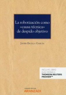 la robotizacion como causa tecnica de despido objetivo (papel + e-book)-javier ercilla garcia-9788413467115