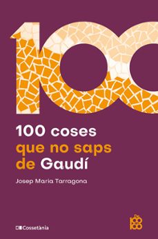 100 coses que no saps de gaudi-josep maria tarragona i claraso-9788413566115