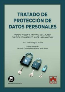 tratado de protección de datos personales.pasado, presente y futuro de la tutela jurídica de los derechos de la privacidad-jose luis dominguez alvarez-9788413598215