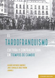 tardofranquismo. cultura y contracultura en tiempos de cambio-alvaro notario sanchez-jose corrales diaz pavon-9788413699615