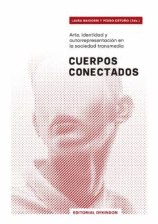 cuerpos conectados. arte, identidad y autorrepresentacion en la sociedad transmedia (ebook)-laura baigorri-pedro ortuño-9788413775715