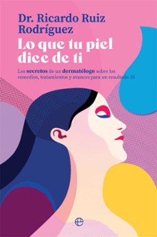 lo que tu piel dice de ti:  los secretos de un dermatologo sobre los remedios, tratamientos avances para un resultado 10-9788413840215