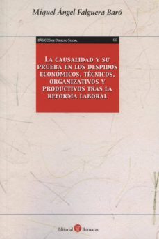 la causalidad y su prueba en los despidos economicos, tecnicos, o rganizativos y productivos tras la reforma laboral-miquel angel falguera baro-9788415000815