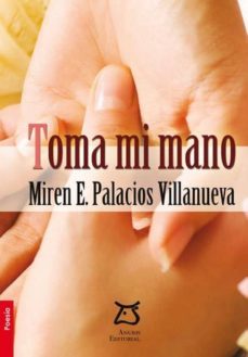 toma mi mano-miren e. palacios villanueva-9788415093015