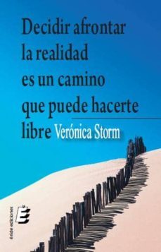 decidir afrontar la realidad es un camino que puede hacerte libre-veronica storm-9788415160915