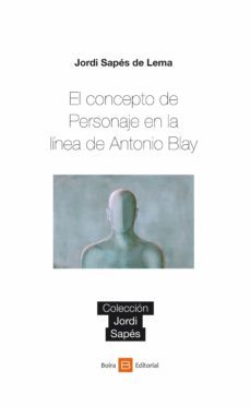 el concepto de personaje en la linea de antonio blay (ebook)-jordi sapes de lema-9788415218715