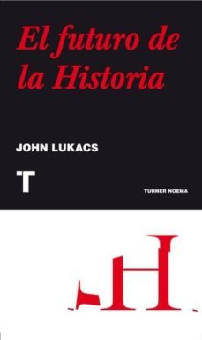 el futuro de la historia (ebook)-john lukacs-9788415427315