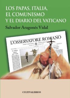 los papas, italia, el comunismo y el diario del vaticano (2ª ed)-salvador aragones vidal-9788415534815