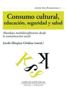 consumo cultural, educacion, seguridad y salud-lucila (coord.) hinojosa cordova-9788415544715