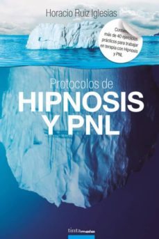 protocolos de hipnosis y pnl. mas de 40 ejercicios practicos para trabajar en terapia con hipnosis y programacion neuro-9788416030415