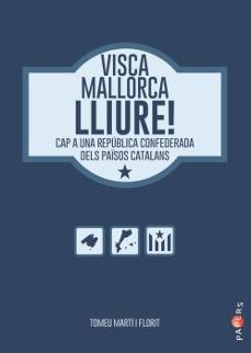 visca mallorca lliure!: cap a una republica confederada dels paisos catalans-9788416163915