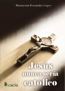 jesus nunca seria catolico (ebook)-montse fernandez lopez-9788416312115