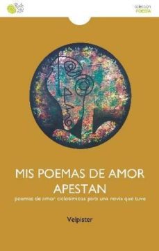 mis poemas de amor apestan: poemas de amor ciclotimicos para una novia que tuve-9788416794515
