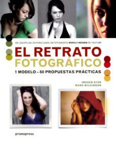 (pe) el retrato fotografico: 1 modelo - 50 propuestas practicas-imogen dyer-mark wilkinson-9788416851515