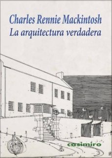 la arquitectura verdadera-charles rennie mackintosh-9788416868315