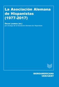 la asociacion alemana de hispanistas (1977-2017)-oscar loureda-9788416922215
