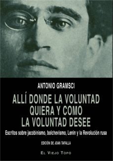 alli donde la voluntad quiera y como la voluntad desee-antonio gramsci-9788416995615