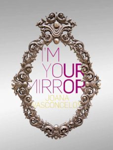 i'm your mirror. joana vasconcelos-joana vasconcelos-9788417048815
