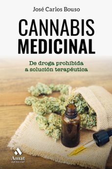 cannabis medicinal: de la droga prohibida a solucion terapeutica-jose carlos bouso saiz-9788417208615
