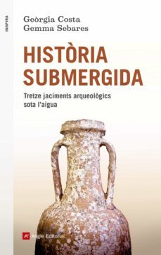 historia submergida:tretze jaciments arqueologics sota l aigua-georgia costa villaro-9788417214715