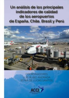un analisis de los principales indicadores de calidad de los aeropuertos de españa, chile, brasil y peru (ebook)-luis rubio andrada-sonia de lucas santos-9788417519315