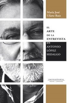el arte de la entrevista en antonio lópez hidalgo-maria jose ufarte ruiz-9788417600815