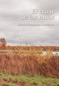 el croar de las ranas-gabriel fernandez rodriguez-9788417848415