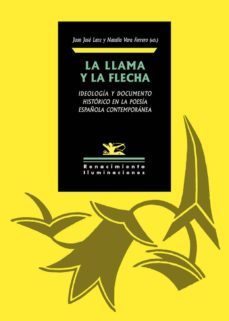la llama y la flecha: ideologia y documento historico en la poesia española contemporanea-9788417950415