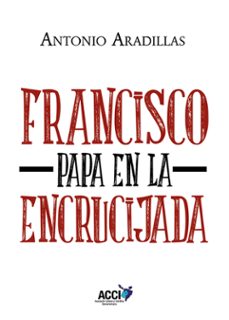 francisco, papa en la encrucijada (ebook)-antonio aradillas agudo-9788418476815