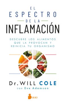 el espectro de la inflamacion: descubre los alimentos que la provocan y reinicia tu organismo-will cole-eve adamson-9788418531415