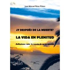 ¿y despues de la muerte? la vida en plenitud-juan manuel perez piñero-9788418624315