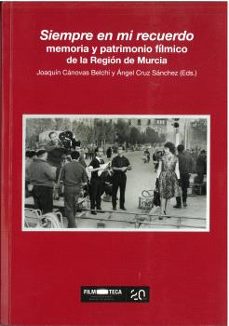 siempre en mi recuerdo, memoria y patrimonio fílmico de la región de murcia-9788419052315