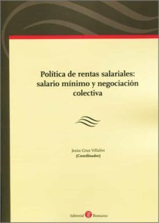 politica de rentas salariales: salario minimo y negociacion colectiva-jesus cruz villalon-9788419574015